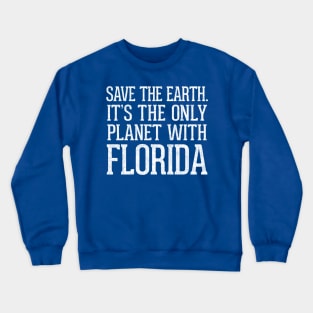 Save The Earth - It's The Only Planet With Florida Crewneck Sweatshirt